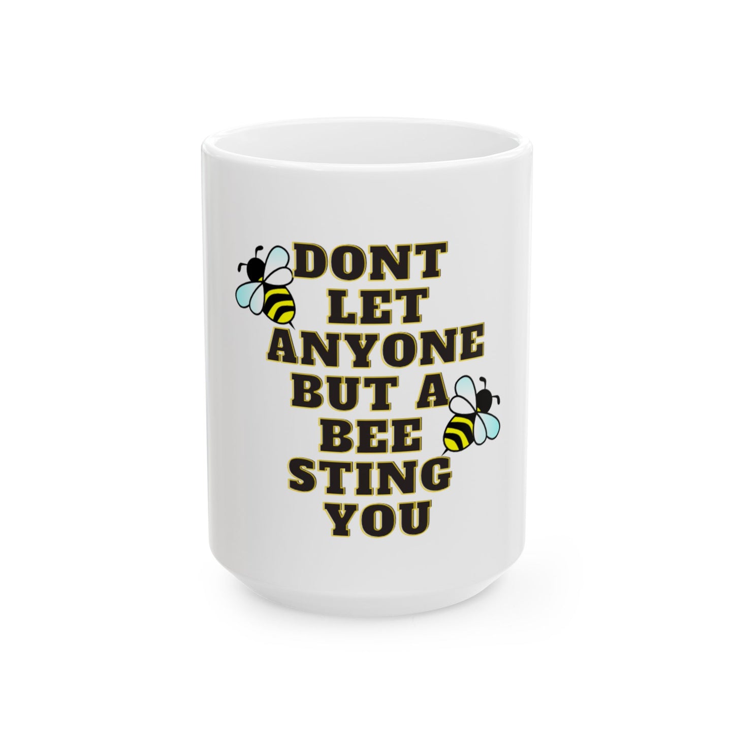 Mug - Dont let anyone but a bee sting you