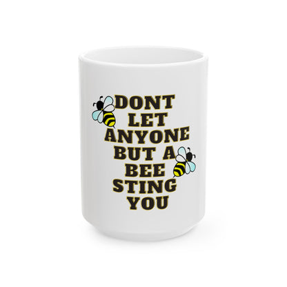Mug - Dont let anyone but a bee sting you