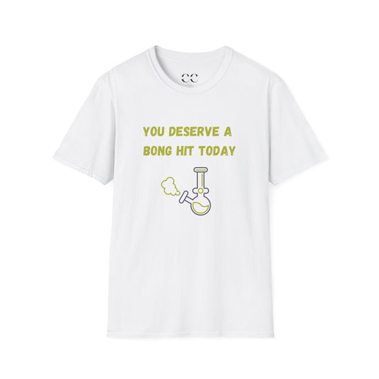 You Deserve a Bong Hit- Unisex Softstyle T-Shirt