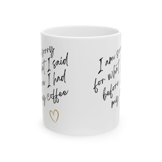 Ceramic Mug- Sorry for what I said(11oz, 15oz)