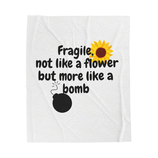 Velveteen Plush Blanket- Fragile Not Like a Flower but more like a Bomb