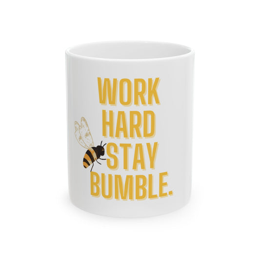 Mug - Work Hard Stay Bumble Ceramic Coffee Cup 11oz 15oz