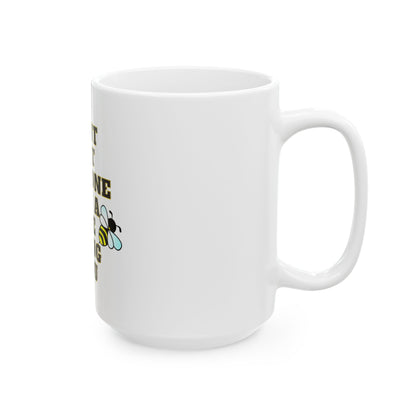 Mug - Dont let anyone but a bee sting you