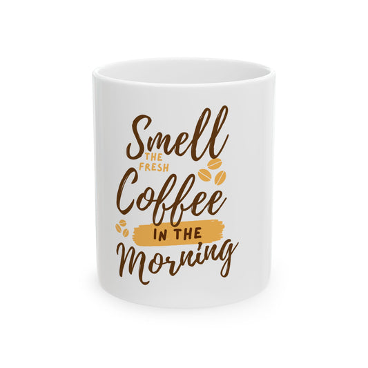 Ceramic Mug- Smell the fresh Coffee(11oz, 15oz)