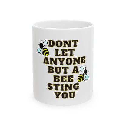 Mug - Dont let anyone but a bee sting you
