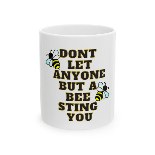 Mug - Dont let anyone but a bee sting you